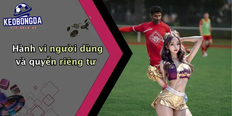 Hành vi người dùng và quyền riêng tư