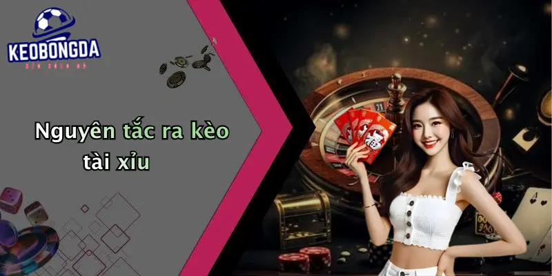 Nguyên tắc ra kèo tài xỉu