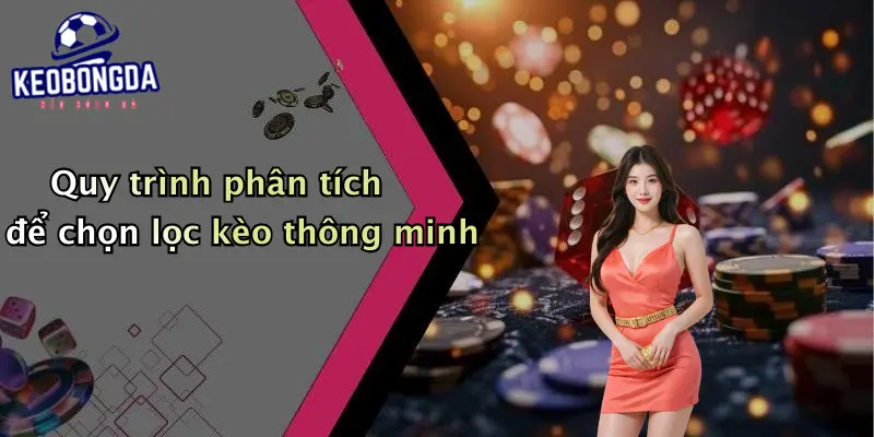 Quy trình phân tích để chọn lọc kèo thông minh