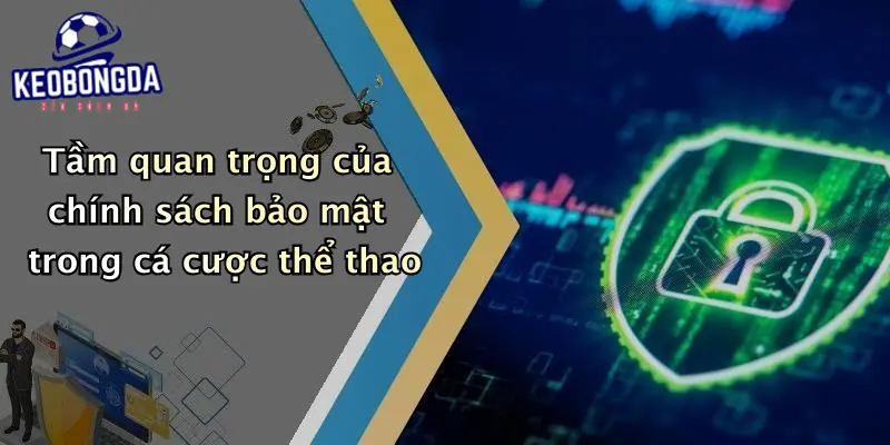 Tầm quan trọng của chính sách bảo mật trong cá cược thể thao