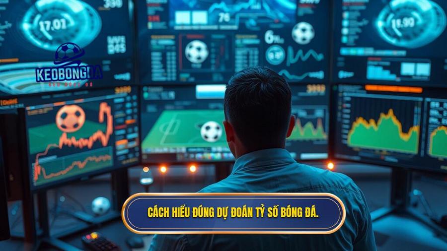1. Cách hiểu đúng dự đoán tỷ số bóng đá.