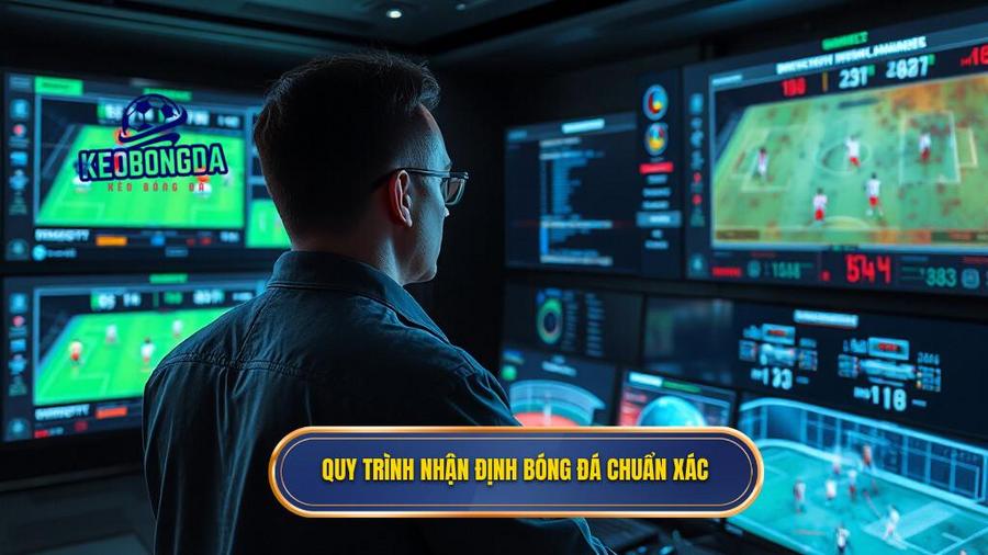 2. Quy trình nhận định bóng đá chuẩn xác