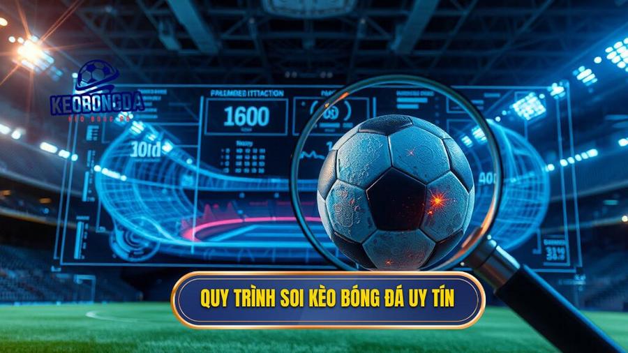 Các yếu tố cốt lõi trong quy trình soi kèo bóng đá uy tín