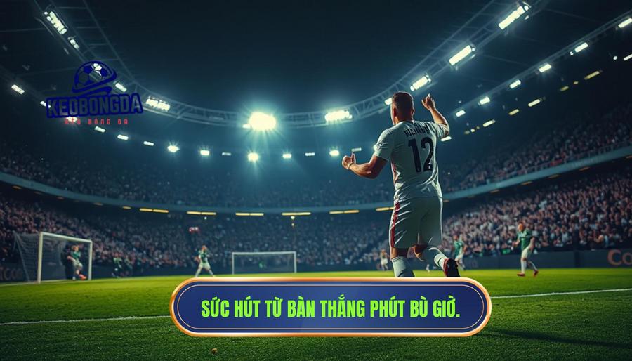 Tại sao bàn thắng phút bù giờ quá kịch tính lại có sức hút mãnh liệt?